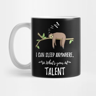 I can sleep anywhere What's your Talent Mug